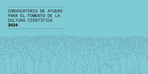 Convocatoria de ayudas para el fomento de la cultura científica de Fundación Española para la Ciencia y la Tecnología, FECYT 2024