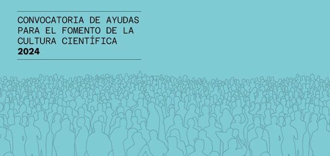 Convocatoria de ayudas para el fomento de la cultura científica de Fundación Española para la Ciencia y la Tecnología, FECYT 2024