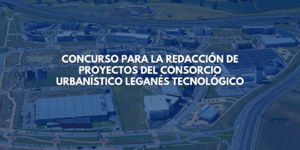 Concurso para la redacción de proyectos del Consorcio Urbanístico Leganés Tecnológico