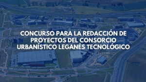 Concurso para la redacción de proyectos del Consorcio Urbanístico Leganés Tecnológico