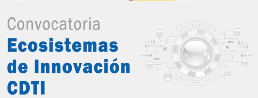 convocatoria de subvenciones CDTI Ecosistemas de Innovación